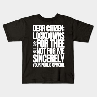 Dear Citizen Lockdowns For Thee Not For Me Kids T-Shirt